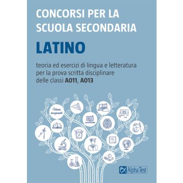 Concorsi per la scuola secondaria. Latino - Teoria ed Esercizi di lingua e letteratura per la prova scritta disciplinare delle classi A011, A013 - Alpha test