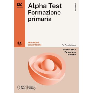 Alpha Test Formazione Primaria. Manuale di preparazione. Ediz. MyDesk. Con Contenuto on line 2023