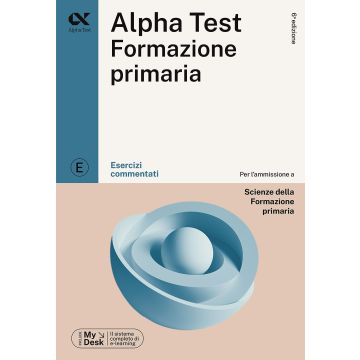Alpha Test Formazione Primaria. Esercizi commentati. Ediz. MyDesk. Con Contenuto on line 2023