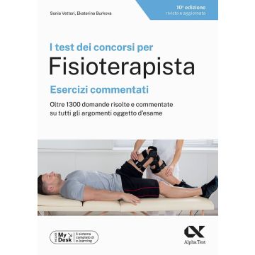 I test dei concorsi per fisioterapista. Esercizi commentati. Oltre 1300 domande risolte e commentate su tutti gli argomenti oggetto d'esame 10/ed. Ediz. MyDesk. Con Contenuto on line - Alpha test