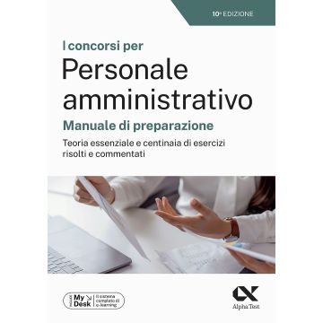 I concorsi per personale amministrativo. Manuale di preparazione. Teoria essenziale e centinaia di esercizi risolti e commentati. Ediz. MyDesk. Con Contenuto on line - Alpha test