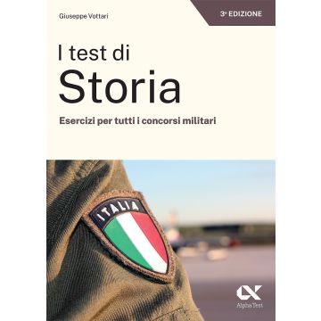 I test di storia. Esercizi per tutti i concorsi militari 3/ed. - Alpha Test 2023