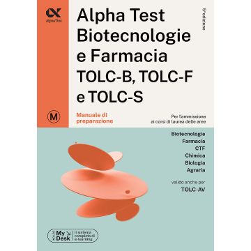 Alpha Test. Biotecnologie e farmacia. TOLC-B, TOLC-F e TOLC-S. Manuale di preparazione. Ediz. MyDesk. Con software di simulazione 2024/2025