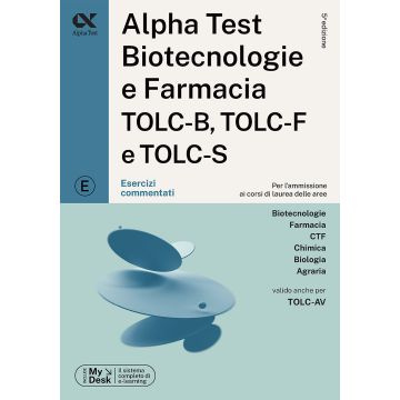 Alpha Test. Biotecnologie e farmacia TOLC-B, TOLC-F e TOLC-S. Esercizi commentati. Ediz. MyDesk. Con software di simulazione