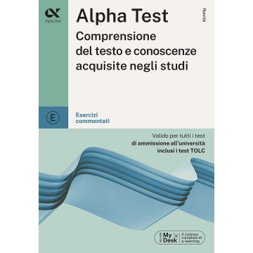 Alpha Test. Comprensione del testo e conoscenze acquisite. Esercizi commentati. Con MyDesk