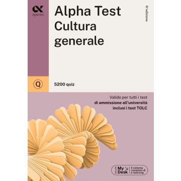 Alpha Test. Cultura generale. 5200 quiz. Valido per tutti i test di ammissione all'università inclusi i test TOLC. Ediz. MyDesk. Con Contenuto online 2025/2026