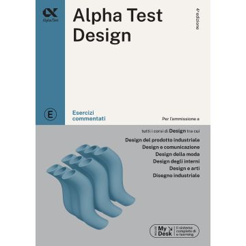 Alpha Test. Design. Esercizi commentati. Ediz. MyDesk - per l'ammissione alla facoltà di... 2024/2025