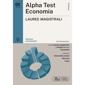 Alpha Test. Economia. Lauree magistrali. Esercizi commentati. Ediz. MyDesk. Con software di simulazione 2023