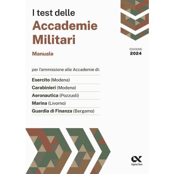 I test delle accademie militari. Manuale 2024 Alpha Test - Per l'ammissione alle Accademie: Esercito, Carabinieri, Aeronautica, Marina, Guardia di Finanza