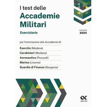 I test delle accademie militari. Eserciziario 2024 Alpha Test - Per l'ammissione alle Accademie: Esercito, Carabinieri, Aeronautica, Marina, Guardia di Finanza