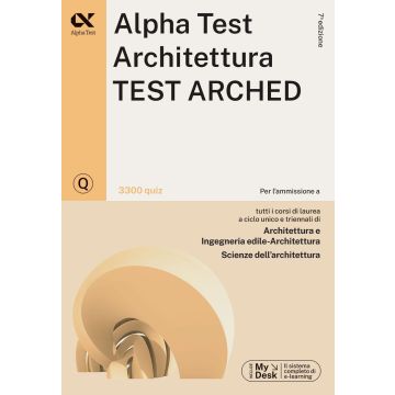 Alpha Test. Architettura. Test arched. 3300 quiz. Per l'ammissione a Architettura, Ingegneria Edile-Architettura, Scienze dell'architettura. Ediz. MyDesk. Con accesso on line 2024