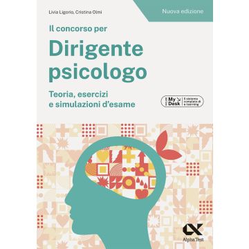 Il concorso per dirigente psicologo. Teoria, esercizi e simulazioni d'esame 2024. Ediz. MyDesk. Con accesso on line - Alpha Test