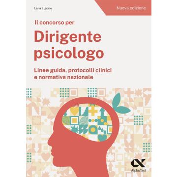 Il concorso per dirigente psicologo. Linee guida, protocolli clinici e normativa nazionale - Alpha Test 2024