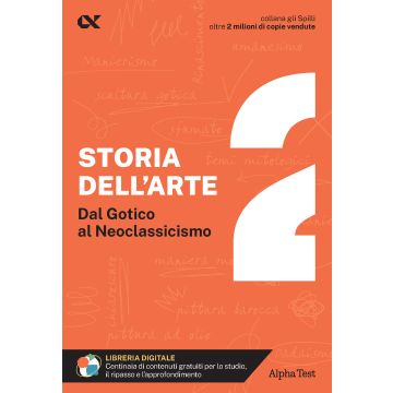Storia dell'arte Vol. 2: Dal Gotico al Neoclassicismo - Gli Spilli Alpha test 2024