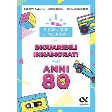 Giochi, quiz e passatempi per inguaribili innamorati degli anni Ottanta - Alpha Test