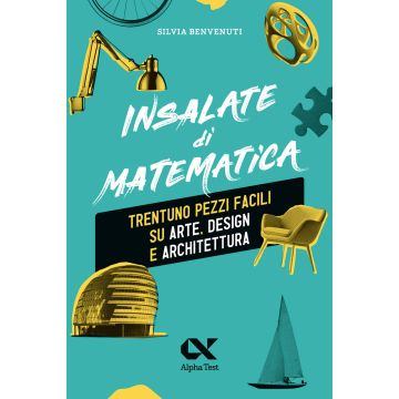 Insalate di matematica. Trentuno pezzi facili su arte, design e architettura - Alpha Test