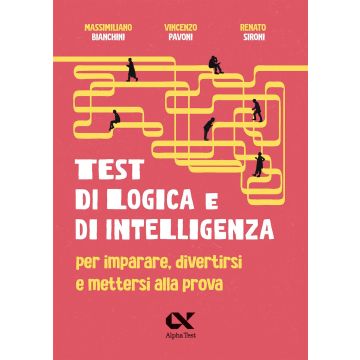 Test di logica e di intelligenza. Per imparare, divertirsi e mettersi alla prova