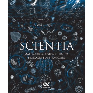 Scientia. Matematica, fisica, chimica, biologia e astronomia - Alpha Test