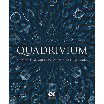 Quadrivium. Numero, geometria, musica, astronomia - Alpha Test