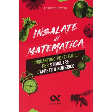 Insalate di matematica. 51 pezzi facili per stimolare l'appetito numerico - Alpha Test