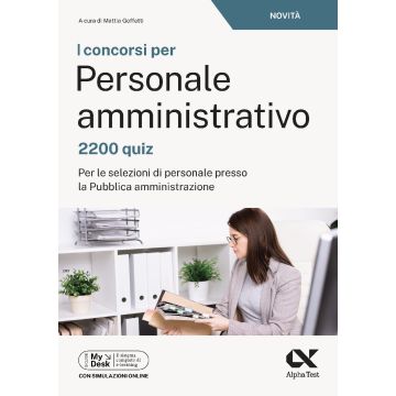 I concorsi per personale amministrativo. 2200 quiz. Per le selezioni di personale presso la pubblica amministrazione. Ediz. MyDesk. Con simulazioni online