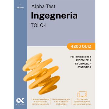 Alpha Test. Ingegneria. TOLC-I. 4200 quiz. Per l'ammissione a Ingegneria, Informatica e Statistica. Ediz. MyDesk. Con espansione online