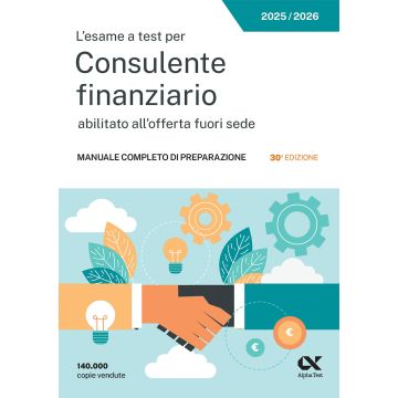 L'esame a test per Consulente finanziario abilitato all'offerta fuori sede. Manuale completo di preparazione - Alpha Test 2025