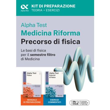 Alpha Test Medicina Riforma Precorso di Fisica. Edizione 2025. Per esami di ammissione universitaria e primo semestre di Medicina. MANUALE + ESERCIZI. Con piattaforma di e-learning MyDesk. Con Contenuto online