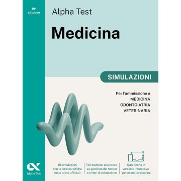 Alpha Test Medicina. Simulazioni. Per l’ammissione ai corsi di laurea in Medicina, Odontoiatria e Veterinaria delle università statali 2025/2026