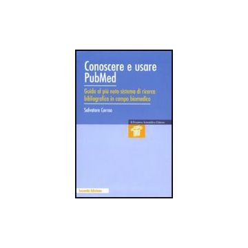 Conoscere E Usare Pubmed. Guida Al Piu' Noto Sistema Di Ricerca Bibliografica In Campo Biomedico - Corrao Salvatore - Il Pensiero Scientifico - 9788849002560
