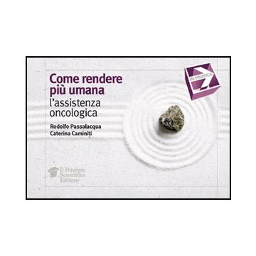 Come Rendere Piu' Umana L'assistenza Oncologica - Passalacqua Rodolfo; Caminiti Caterina - Il Pensiero Scientifico - 9788849003888