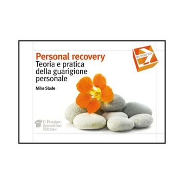 Personal Recovery. Teoria E Pratica Della Guarigione Personale - Slade Mike - Il Pensiero Scientifico - 9788849003932