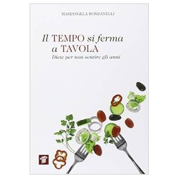 Il tempo si ferma a tavola - Diete per non sentire gli anni   [Rondanelli - Il Pensiero Scientifico]