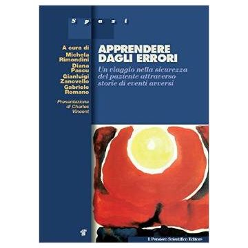 Apprendere dagli errori - Un viaggio nella sicurezza del paziente attraverso storie di eventi avversi   [Rimondini - Il Pensiero Scientifico]