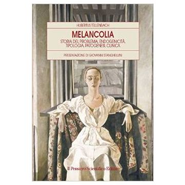 Melancolia - Storia del problema, endogenicità, tipologia, patogenesi, clinica   [Tellenbach - Il Pensiero Scientifico]