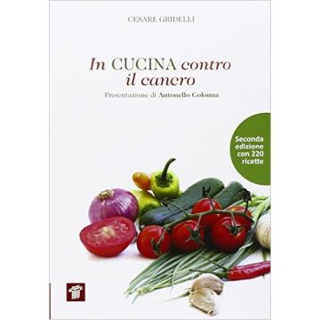 In cucina contro il cancro - Seconda edizione con 220 ricette    [Gridelli - Il Pensiero Scientifico]