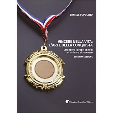 Vincere nella vita: l'arte della conquista 2/Ed.   [Popolizio - Il Pensiero Scientifico]