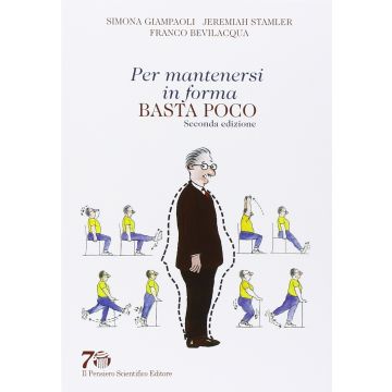 Per mantenersi in forma basta poco, 2/ED.  Giampaoli Simona; Stamler Jeremiah  Il Pensiero Scientifico  9788849005356