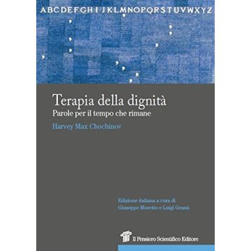 Terapia della dignità. Parole per il tempo che rimane  Chochinov Harvey Max  Il Pensiero Scientifico  9788849005363
