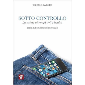 Sotto controllo - La salute ai tempi dell'e-health   [Da Rold - Il Pensiero Scientifico]