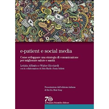 e-patient e social media. Come sviluppare una strategia di comunicazione per migliorare salute e sanità  Affinito Letizia; Ricciardi Walter  Il Pensiero Scientifico  9788849005400