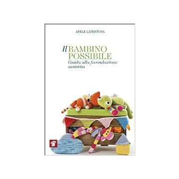 Il bambino possibile - Guida alla fecondazione assistita     [Lapertosa - Il Pensiero Scientifico]