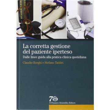 La corretta gestione del paziente iperteso. Dalle linee guida alla pratica clinica quotidiana  Borghi Claudio; Taddei Stefano  Il Pensiero Scientifico  9788849005523