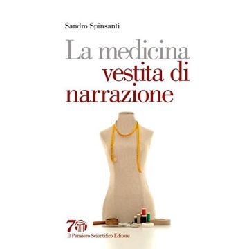 La medicina vestita di narrazione  Spinsanti Sandro  Il Pensiero Scientifico  9788849005547