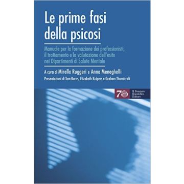 Le prime fasi della psicosi - Manuale per la formazione dei professionisti, il trattamento e la valutazione dell’esito nei dipartimenti di salute mentale   [Ruggeri - Il Pensiero Scientifico]