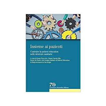 Insieme ai pazienti - Costruire la patient education nelle strutture sanitarie  [Cipolat - Il Pensiero Scientifico]