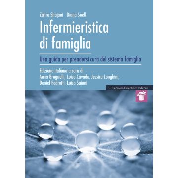 Infermieristica di famiglia - Una guida per prendersi cura del sistema famiglia (Zahara Shajani - Infermiere Il Pensiero Scientifico)