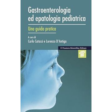 Gastroenterologia ed epatologia pediatrica - Una guida pratica