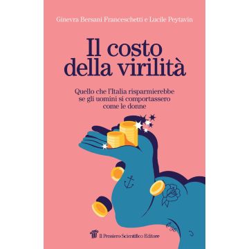 Il costo della virilità - Quello che l’Italia risparmierebbe se gli uomini si comportassero come le donne