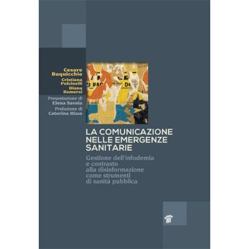 La comunicazione nelle emergenze sanitarie. Gestione dell'infodemia e contrasto alla disinformazione come strumenti di sanità pubblica